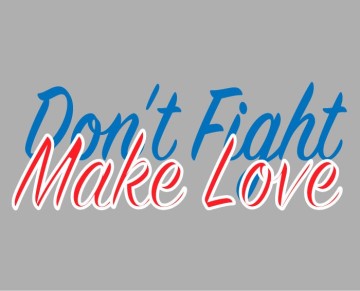 Don't Fight, Make Love