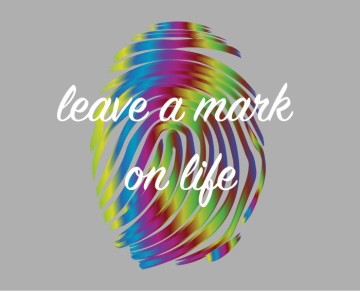 Leave a Mark On Life